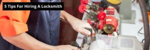 5 Tips For Hiring A Locksmith