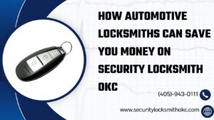 How Automotive Locksmiths Can Save You Money on Security Locksmith OKC